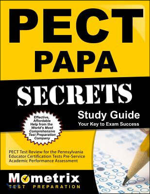 Pect Papa Secrets Study Guide: Pect Test Review for the Pennsylvania Educator Certification Tests Pre-Service Academic Performance Assessment