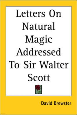 Letters on Natural Magic Addressed to Sir Walter Scott