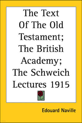 The Text Of The Old Testament; The British Academy; The Schweich Lectures 1915