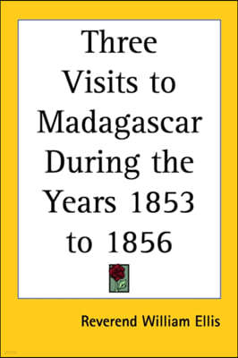 Three Visits to Madagascar During the Years 1853 to 1856