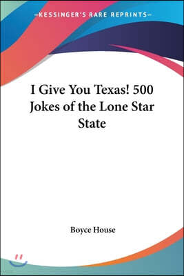 I Give You Texas! 500 Jokes of the Lone Star State