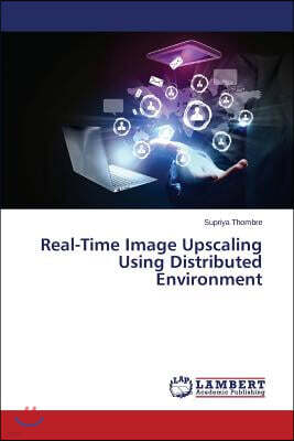 LAP Lambert Academic Publishing Real-Time Image Upscaling Using Distributed Environment