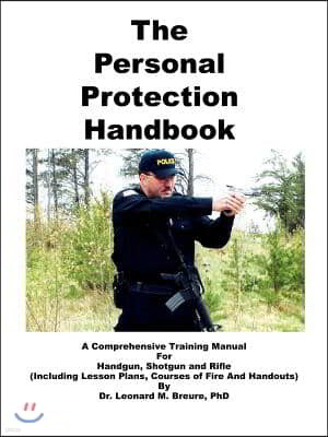 The Personal Protection Handbook: A Comprehensive Training Manual for Handgun, Shotgun & Rifle