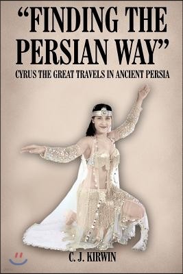 "Finding the Persian Way": Cyrus the Great Travels in Ancient Persia