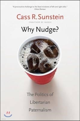 Why Nudge?: The Politics of Libertarian Paternalism