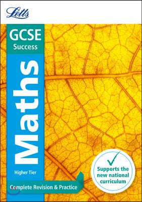 Letts GCSE Revision Success (New 2015 Curriculum Edition) -- GCSE Maths Higher: Complete Revision & Practice