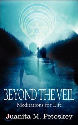 Beyond the Veil: Meditations for Life