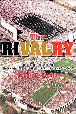 The Rivalry: Indiana and Purdue and the History of Their Old Oaken Bucket Battles 1925 - 2002