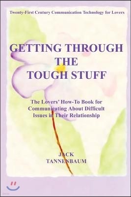 Getting Through the Tough Stuff: The Lovers' How to Book for Communicating about Difficult Issues in Their Relationship