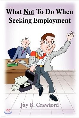 What Not to Do When Seeking Employment