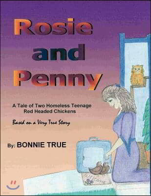 Rosie and Penny: A Tale of Two Homeless Teenage Red Headed Chickens