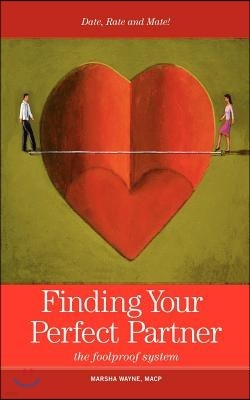 Finding Your Perfect Partner: The Foolproof Dating, Rating and Mating System