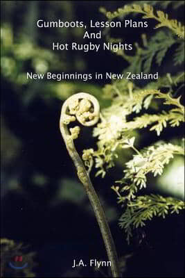 Gumboots, Lesson Plans and Hot Rugby Nights: New Beginnings in New Zealand