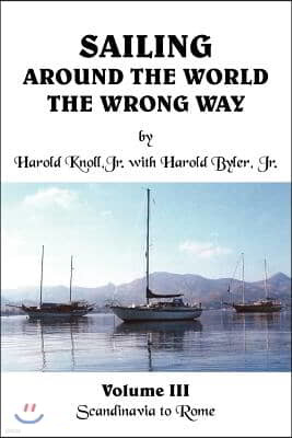 Sailing Around the World the Wrong Way: Volume III Scandinavia to Rome