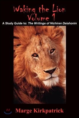 Waking the Lion: A Study Guide To: The Writings of Nichiren Daishonin