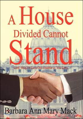 A House Divided Cannot Stand: Lord, Help Us Love One Another as You Love