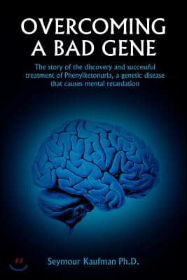Overcoming a Bad Gene: The Story of the Discovery and Successful Treatment of Phenylketonuria, a Genetic Disease That Causes Mental Retardati