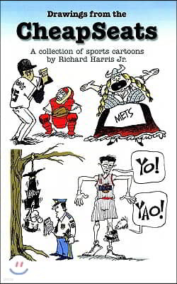 Drawings from the Cheapseats: A Collection of Sports Cartoons by Richard Harris Jr.