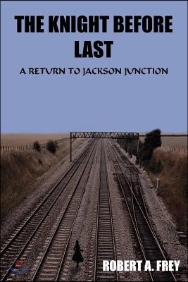 The Knight Before Last: A Return to Jackson Junction