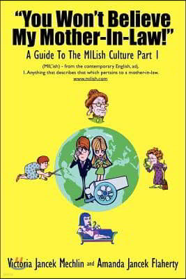 You Won't Believe My Mother-In-Law! a Guide to the Milish Culture: Part 1