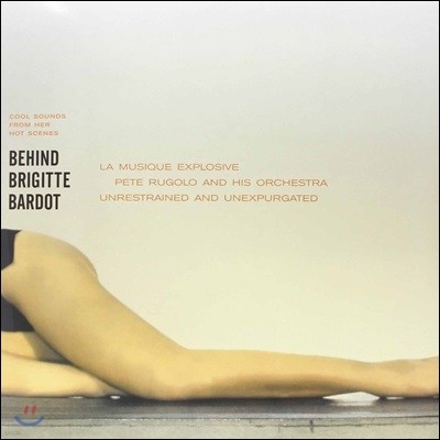 Joe Mondragon, Buddy Collette, Bud Shank, Jack Sheldon, Ted Nash, Laurindo Almeida, Mel Lewis, Larry Bunker,Pete Candoli — Pete Rugolo & His Orchestra (페트 루골로 & 히즈 오케스트라) - Behind Brigitte Bardot (브리지트 바르도의 사생활 OST) 앨범 커버