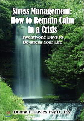 Stress Management: How to Remain Calm in a Crisis: Twenty-one Days to De-stress Your Life