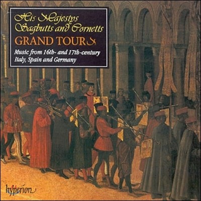His Majestys Sagbutts & Cornetts 16~17 Ż, ,   (Grand Tour - Music from Italy, Spain and Germany)