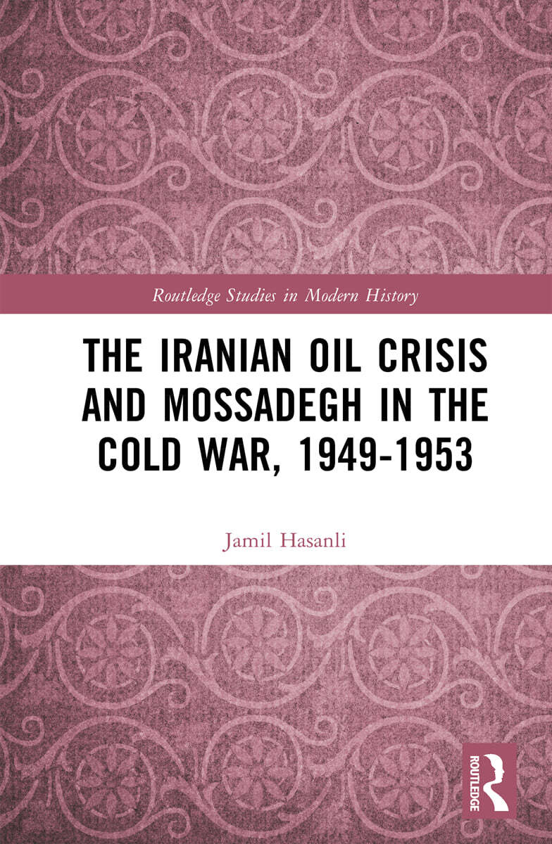 Iranian Oil Crisis and Mossadegh in the Cold War, 1949-1953