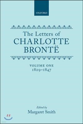 The Letters of Charlotte Bront"e: Volume I: 1829-1847