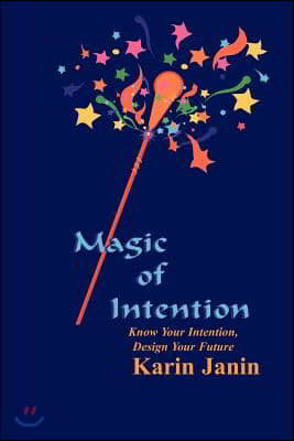Magic of Intention: Know Your Intention, Design Your Future