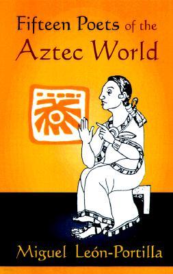 Fifteen Poets of the Aztec World