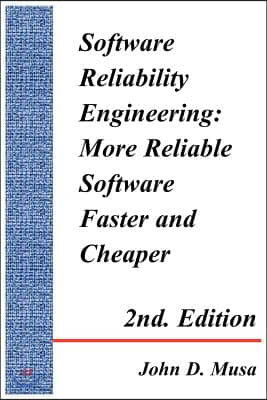 Software Reliability Engineering: More Reliable Software Faster and Cheaper 2nd Edition