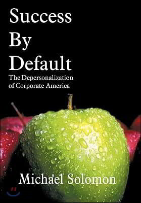 Success by Default: The Depersonalization of Corporate America