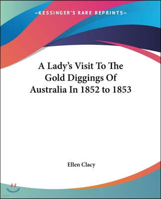 A Lady's Visit To The Gold Diggings Of Australia In 1852 to 1853