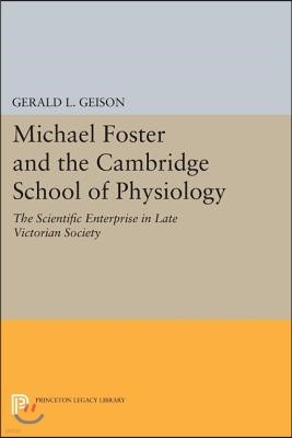 Michael Foster and the Cambridge School of Physiology: The Scientific Enterprise in Late Victorian Society