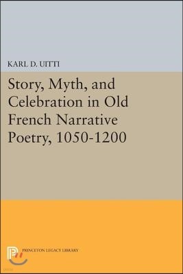 Story, Myth, and Celebration in Old French Narrative Poetry, 1050-1200