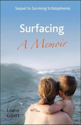 Surfacing - a Memoir: Sequel to 'Surviving Schizophrenia'