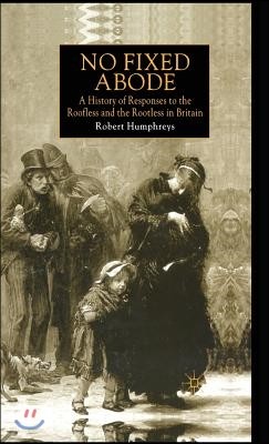 No Fixed Abode: A History of Responses to the Roofless and the Rootless in Britain