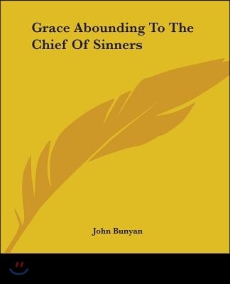 Grace Abounding To The Chief Of Sinners
