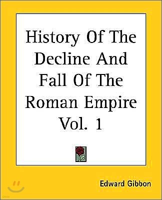History Of The Decline And Fall Of The Roman Empire Vol. 1