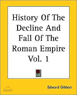 History Of The Decline And Fall Of The Roman Empire Vol. 1