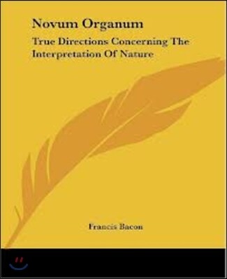 Novum Organum: True Directions Concerning The Interpretation Of Nature