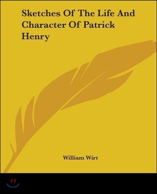 Sketches Of The Life And Character Of Patrick Henry