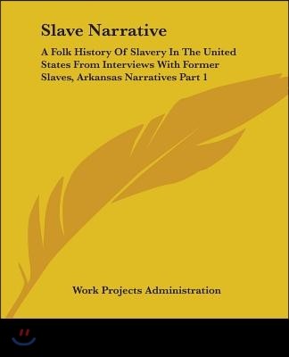 Slave Narrative: A Folk History Of Slavery In The United States From Interviews With Former Slaves, Arkansas Narratives Part 1