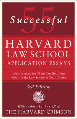 55 Successful Harvard Law School Application Essays, 3rd Edition: With Analysis by the Staff of the Harvard Crimson