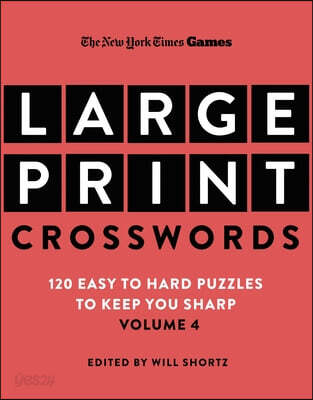 New York Times Games Large-Print Crosswords Volume 4: 120 Easy to Hard Puzzles to Keep You Sharp