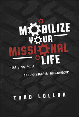 Mobilize Your Missional Life: Thriving as a Jesus-Shaped Influencer