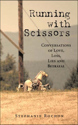 Running with Scissors: Conversations of Love, Loss, Lies and Betrayal
