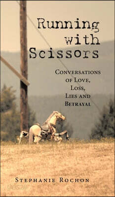 Running with Scissors: Conversations of Love, Loss, Lies and Betrayal