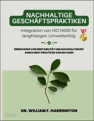 Nachhaltige Geschäftspraktiken Integration von ISO 14001 für langfristigen Umwelterfolg: Erreichung von Rentabilität und Nachhaltigkeit durch Best Pra